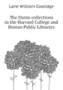 The Dante collections in the Harvard College and Boston Public Libraries - Lane William Coolidge