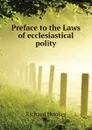 Preface to the Laws of ecclesiastical polity - Richard Hooker