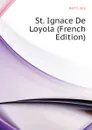 St. Ignace De Loyola (French Edition) - Joly Henri