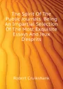 The Spirit Of The Public Journals  Being An Impartial Selection Of The Most Exquisite Essays And Jeux Desprits - Robert Cruikshank