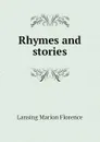 Rhymes and stories - Lansing Marion Florence