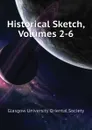 Historical Sketch, Volumes 2-6 - Glasgow University Oriental Society