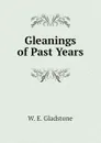 Gleanings of Past Years - W. E. Gladstone