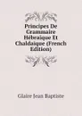 Principes De Grammaire Hebraique Et Chaldaique (French Edition) - Glaire Jean Baptiste