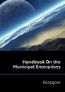 Handbook On the Municipal Enterprises - Glasgow
