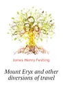 Mount Eryx and other diversions of travel - Jones Henry Festing