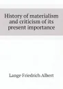 History of materialism and criticism of its present importance - Lange Friedrich Albert