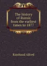 The history of Russia from the earliest times to 1877 - Rambaud Alfred