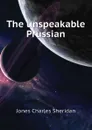 The unspeakable Prussian - Jones Charles Sheridan