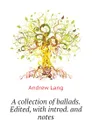 A collection of ballads. Edited, with introd. and notes - Andrew Lang
