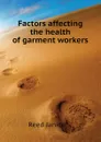 Factors affecting the health of garment workers - Reed Janice S.