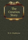 The Creation Story - W. E. Gladstone