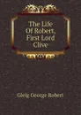 The Life Of Robert, First Lord Clive - Gleig George Robert