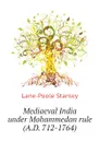 Mediaeval India under Mohammedan rule (A.D. 712-1764) - Stanley Lane-Poole