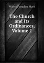 The Church and Its Ordinances, Volume 1 - Hook Walter Farquhar