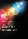 Inside the British isles - Gleason Arthur