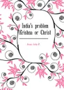 Indias problem Krishna or Christ - Jones John P.