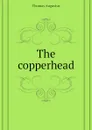 The copperhead - Thomas Augustus