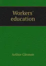 Workers education - Gleason Arthur