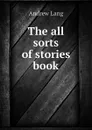 The all sorts of stories book - Andrew Lang