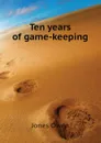 Ten years of game-keeping - Jones Owen