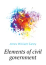 Elements of civil government - Jones William Carey