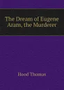 The Dream of Eugene Aram, the Murderer - Hood Thomas