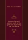 An experimental-critical study of the problem of grading and promotion - Jones Wallace Franklin