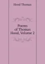 Poems of Thomas Hood, Volume 2 - Hood Thomas