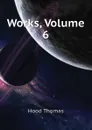 Works, Volume 6 - Hood Thomas