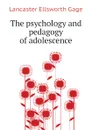 The psychology and pedagogy of adolescence - Lancaster Ellsworth Gage