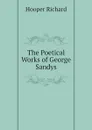 The Poetical Works of George Sandys - Hooper Richard