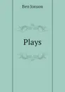 Plays - Ben Jonson