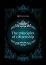 The principles of citizenship - Jones Henry