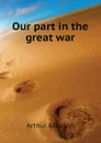 Our part in the great war - Gleason Arthur