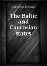 The Baltic and Caucasian states - Gleichen Edward