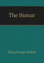 The Hussar - Gleig George Robert