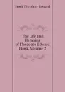 The Life and Remains of Theodore Edward Hook, Volume 2 - Hook Theodore Edward