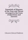 Essentials of Diseases of the Nose and Throat Arranged in the Form of Questions and Answers - Gleason Edward Baldwin