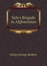 Sales Brigade in Afghanistan - Gleig George Robert