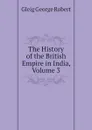 The History of the British Empire in India, Volume 3 - Gleig George Robert