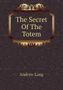 The Secret Of The Totem - Andrew Lang