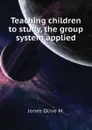 Teaching children to study, the group system applied - Jones Olive M.