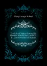 The Life of Major-General Sir Thomas Munro, Bart. and K.C.B., Late Governor of Madras - Gleig George Robert