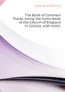 The Book of Common Praise, being the hymn book of the Church of England in Canada, with notes - Jones James Edmund