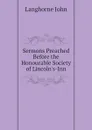 Sermons Preached Before the Honourable Society of Lincolns-Inn - Langhorne John