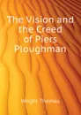 The Vision and the Creed of Piers Ploughman - Thomas Wright