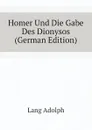 Homer Und Die Gabe Des Dionysos (German Edition) - Lang Adolph