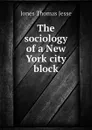 The sociology of a New York city block - Jones Thomas Jesse