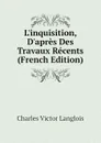 Linquisition, Dapres Des Travaux Recents (French Edition) - Charles Victor Langlois